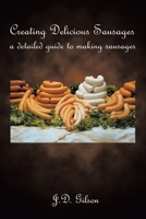 Creating Delicious Sausages: A Detailed Guide to Making Sausages 075961993X Book Cover