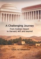 A Challenging Journey From Arabian Desert to Harvard, MIT and Beyond 1669892743 Book Cover