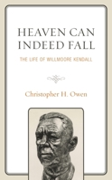 Heaven Can Indeed Fall: The Life of Willmoore Kendall 1793624445 Book Cover