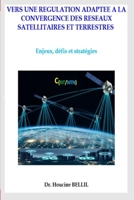Vers une régulation adaptée à la convergence des réseaux satellitaires et terrestres -: Enjeux, défis et stratégies (French Edition) B0FFND9LDD Book Cover