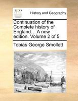 Continuation of the Complete history of England... A new edition. Volume 2 of 5 1170594603 Book Cover