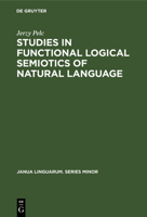 Studies in Functional Logical Semiotics of Natural Languages (Janualinguarum, Ser. Minor; No. 90) 9027915997 Book Cover