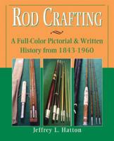 Rod Crafting: A colorful Pictorial History from 1843 - 1960 1571883576 Book Cover