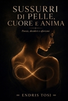 Sussurri di Pelle, Cuore e Anima: Poesie, Aforismi e Frammenti d’Anima (Italian Edition) B0H636BJRW Book Cover