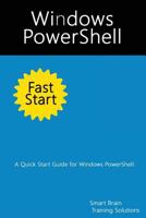 Windows PowerShell Fast Start 2nd Edition: Your Quick Start Guide for Windows PowerShell. 1518709001 Book Cover