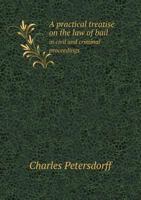 A Practical Treatise On the Law of Bail in Civil and Criminal Proceedings 1018389350 Book Cover