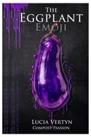 The Eggplant Emoji: Compost Passion B0H7Q6JRYP Book Cover