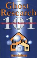 Ghost Research 101: Investigating Haunted Homes 0977722317 Book Cover