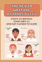 The Key To Writing A Stands Out CV: Steps To Writing Your Own CV And Get Closer To A Job: Functional Resume B099TSBNWV Book Cover