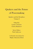Quakers and the Future of Peacemaking: Quakers and the Disciplines: Volume 8 196340310X Book Cover