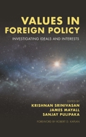 Values in Foreign Policy: Investigating Ideals and Interests 1786607506 Book Cover