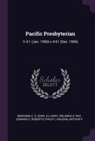 Pacific Presbyterian: V.4:1 (Jan. 1906)-V.4:51 (Dec. 1906) 1378125207 Book Cover