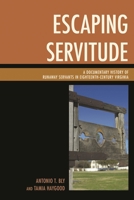 Escaping Servitude: A Documentary History of Runaway Servants in Eighteenth-Century Virginia 1498503780 Book Cover