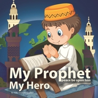 My Prophet (peace be upon him), My Hero B091F5QJTG Book Cover