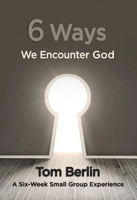 6 Ways We Encounter God Participant Workbook: A Six-Week Small Group Experience 1426794681 Book Cover