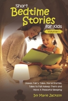 SHORT BEDTIME STORIES FOR KIDS: classic fairy tales,moral stories,tales to fall asleep them and have a peaceful sleeping B088JHMP4H Book Cover