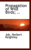 Propagation of Wild Birds; 1113167696 Book Cover