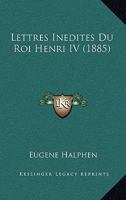 Lettres Inedites Du Roi Henri IV (1885) 1160181543 Book Cover