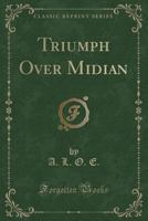 The Triumph Over Midian, by A.L.O.E. 142553466X Book Cover