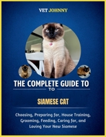 THE COMPLETE GUIDE TO SIAMESE CAT: CHOOSING, PREPARING FOR, HOUSE TRAINING, GROOMING, FEEDING, CARING FOR AND LOVING YOUR NEW SIAMESEul environment ... Creating a playful environment for Tonkinese B0GZNMGB4Y Book Cover