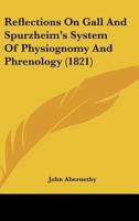 Reflections On Gall And Spurzheim's System Of Physiognomy And Phrenology 1120689376 Book Cover