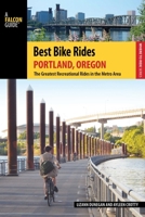 Best Bike Rides Portland, Oregon: A Guide to the Greatest Recreational Rides in the Metro Area 0762784466 Book Cover