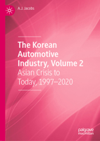 The Korean Automotive Industry, Volume 2: Asian Crisis to Today, 1997-2020 303136452X Book Cover