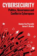 Cybersecurity: Politics, Governance and Conflict in Cyberspace 1509528105 Book Cover