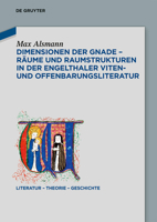Dimensionen Der Gnade - Räume Und Raumstrukturen in Der Engelthaler Viten- Und Offenbarungsliteratur (Literatur - Theorie - Geschichte) (German Edition) 3119147370 Book Cover