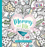 Mommy and Me: Love Is Powerful Coloring Book: Inspiring Illustrators to Color With Your Child 1629990876 Book Cover