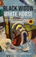 Black Widow White Horse : Excuse Me! May We Please Turn This Bus Around? 1972422030 Book Cover