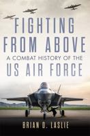 Fighting from Above: A Combat History of the US Air Force (Volume 1) (The Ways of War Series) 0806193670 Book Cover