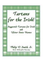 Tartans for the Irish!: Suggested Tartans for Irish and Ulster Scots Names 0788435906 Book Cover