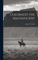 Colorado the Magnificent 102140912X Book Cover