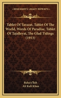 Tablet Of Tarazat, Tablet Of The World, Words Of Paradise, Tablet Of Tajalleyat, The Glad Tidings 1167178602 Book Cover