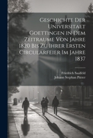 Geschichte der Universitaet Goettingen in dem Zeitraume von Jahre 1820 bis zu ihrer ersten Circularfeier im Jahre 1837 (German Edition) 1022523155 Book Cover