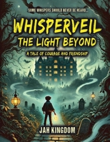 Whisperveil The Light Beyond: A Tale of Courage and Friendship 1968404201 Book Cover