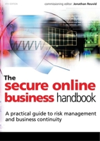 The Secure Online Business Handbook: A Practical Guide to Risk Management and Business Continuity 0749446420 Book Cover