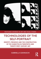 Technologies of the Self-Portrait: Identity, Presence and the Construction of the Subject(s) in Twentieth and Twenty-First Century Art 1138604453 Book Cover