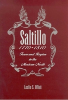 Saltillo, 1770-1810: Town and Region in the Mexican North 0816541590 Book Cover