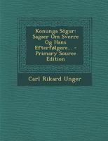 Konunga Sogur: Sagaer Om Sverre Og Hans Efterfolgere... - Primary Source Edition 1287758967 Book Cover