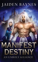 Manifest Destiny: An Unholy Alliance 1778088767 Book Cover