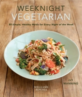 Weeknight Vegetarian: Simple, Healthy Meals for Every Night of the Week 1616288159 Book Cover