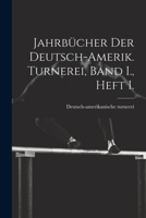 Jahrbücher der deutsch-Amerik. Turnerei, Band I., Heft I. 1022311069 Book Cover