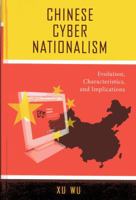 Chinese Cyber Nationalism: Evolution, Characteristics, and Implications 0739118188 Book Cover