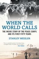 When the World Calls: The Inside Story of the Peace Corps and Its First Fifty Years 0807050512 Book Cover
