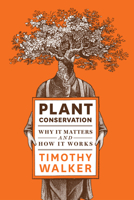 Plant Conservation: Why It Matters and How It Works 160469260X Book Cover