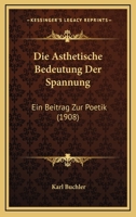 Die Asthetische Bedeutung Der Spannung: Ein Beitrag Zur Poetik (1908) 1141122219 Book Cover