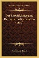 Der Entwicklungsgang Der Neueren Speculation (1857) 1167571746 Book Cover