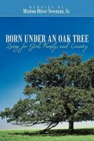 Born Under an Oak Tree: Living for God, Family, and Country 1462706088 Book Cover